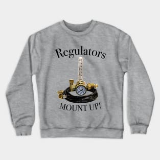 Regulators...................Mount Up! Crewneck Sweatshirt